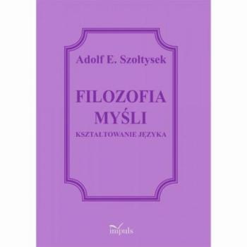FILOZOFIA MYŚLI - Adolf E. Szołtysek 