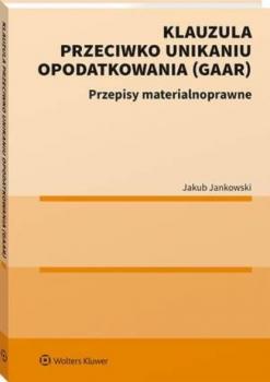 Klauzula przeciwko unikaniu opodatkowania (GAAR) - Jakub Jankowski Poradniki LEX