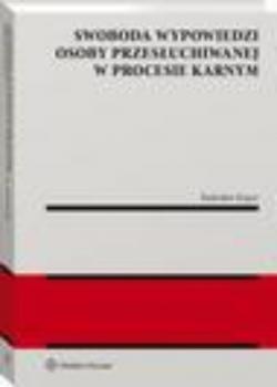 Swoboda wypowiedzi osoby przesłuchiwanej w procesie karnym - Radosław Koper Monografie