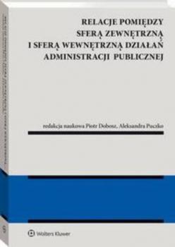Relacje pomiędzy sferą zewnętrzną i sferą wewnętrzną działań administracji publicznej - Piotr Dobosz Monografie