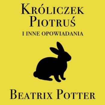 Króliczek Piotruś i inne opowiadania - Беатрис Поттер 