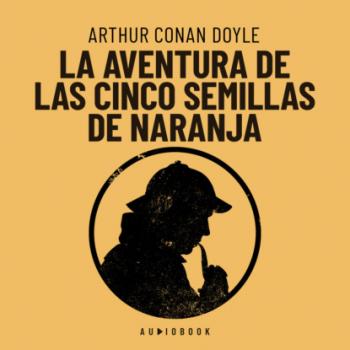La aventura de las cinco semillas de naranja (Completo) - Arthur Conan Doyle 