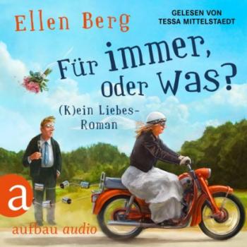 Für immer, oder was? - (K)ein Liebes-Roman (Gekürzt) - Ellen Berg 