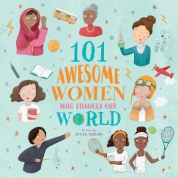 101 Awesome Women Who Changed Our World (Unabridged) - Julia Adams 
