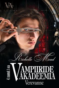 Verevanne. Vampiiride akadeemia 4. raamatu 1. osa - Richelle Mead Vampiiride akadeemia