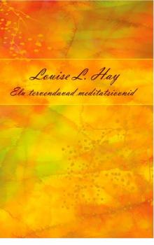 Elu tervendavad meditatsioonid - Louise L. Hay 