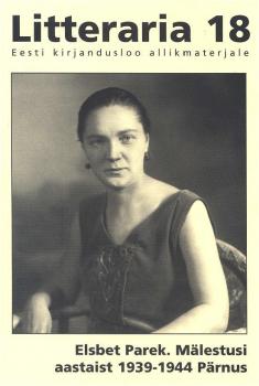 «Litteraria» sari. Mälestusi aastaist 1939-1944 Pärnus - Elsbet Parek 