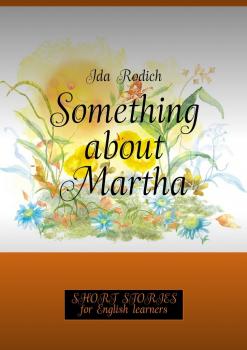 Something about Martha. Short stories for English learners - Ida Rodich 