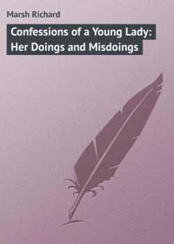 Confessions of a Young Lady: Her Doings and Misdoings - Marsh Richard 