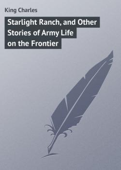 Starlight Ranch, and Other Stories of Army Life on the Frontier - King Charles 
