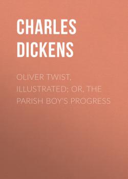 Oliver Twist, Illustrated; or, The Parish Boy's Progress - Dickens Charles 