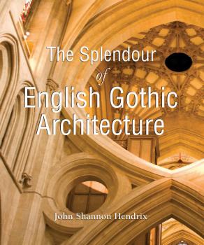 The Splendor of English Gothic Architecture - John Shannon Hendrix Temporis