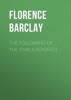 The Following of the Star: A Romance - Barclay Florence Louisa 