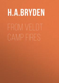 From Veldt Camp Fires - H. A.  Bryden 