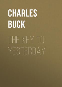 The Key to Yesterday - Charles  Buck 