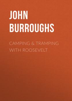 Camping & Tramping with Roosevelt - John Burroughs 