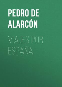 Viajes por España - Pedro Antonio de Alarcón 