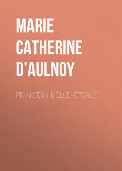 Princess Belle-Etoile - Marie Catherine  d'Aulnoy 
