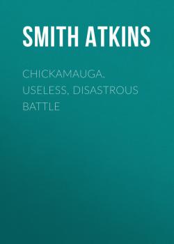 Chickamauga. Useless, Disastrous Battle - Atkins Smith Dykins 