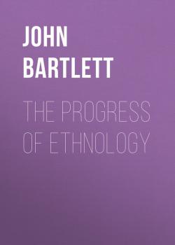 The Progress of Ethnology - John  Bartlett 