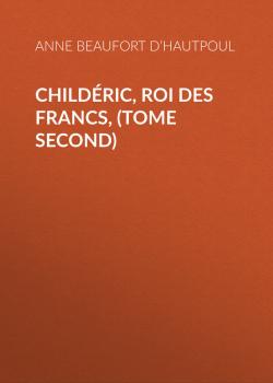 Childéric, Roi des Francs, (tome second) - Comtesse de Beaufort d’Hautpoul Anne Marie 