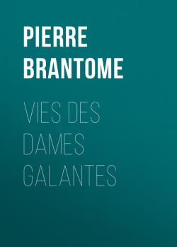 Vies des dames galantes - Pierre de Bourdeille Brantôme 
