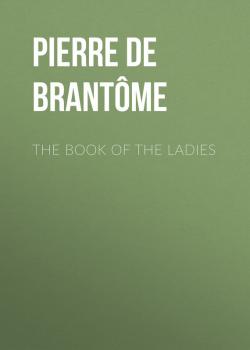 The book of the ladies - Pierre de Bourdeille Brantôme 