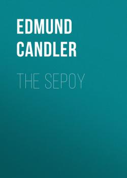 The Sepoy - Candler Edmund 