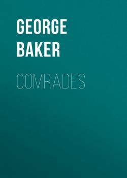 Comrades - Baker George Melville 