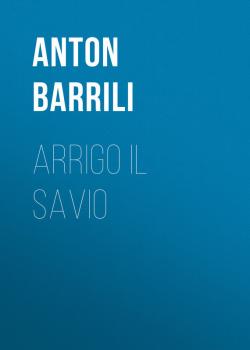 Arrigo il savio - Barrili Anton Giulio 