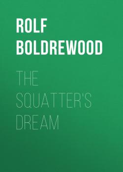 The Squatter's Dream - Rolf Boldrewood 