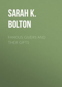 Famous Givers and Their Gifts - Bolton Sarah Knowles 
