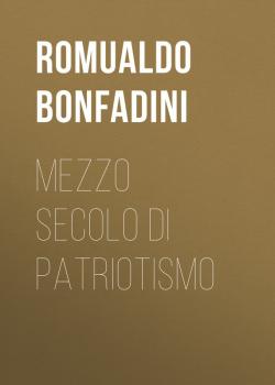 Mezzo secolo di patriotismo - Bonfadini Romualdo 