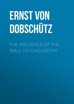 The Influence of the Bible on Civilisation - Ernst von Dobschütz 