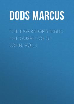 The Expositor's Bible: The Gospel of St. John, Vol. I - Dods Marcus 