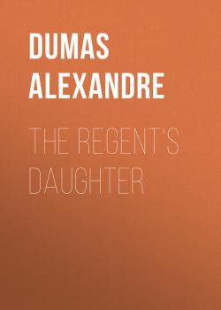 The Regent's Daughter - Dumas Alexandre 