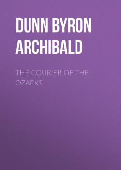 The Courier of the Ozarks - Dunn Byron Archibald 