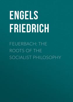 Feuerbach: The roots of the socialist philosophy - Engels Friedrich 