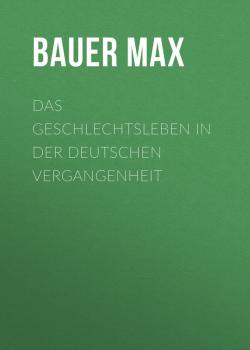 Das Geschlechtsleben in der Deutschen Vergangenheit - Bauer Max 