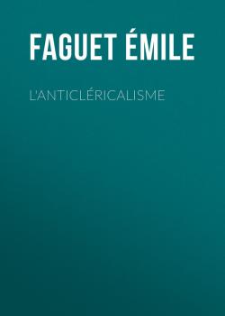 L'Anticléricalisme - Faguet Émile 