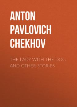 The Lady with the Dog and Other Stories - Anton Pavlovich Chekhov 