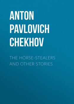 The Horse-Stealers and Other Stories - Anton Pavlovich Chekhov 