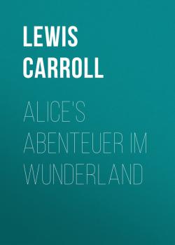 Alice's Abenteuer im Wunderland - Lewis Carroll 