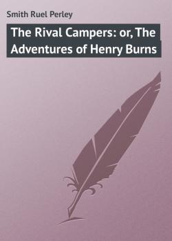 The Rival Campers: or, The Adventures of Henry Burns - Smith Ruel Perley 