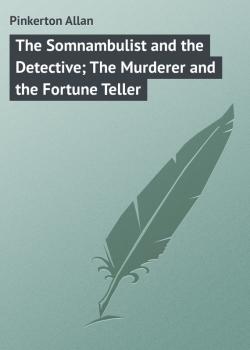 The Somnambulist and the Detective; The Murderer and the Fortune Teller - Pinkerton Allan 