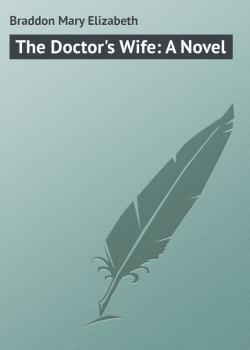 The Doctor's Wife: A Novel - Braddon Mary Elizabeth 