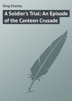 A Soldier's Trial: An Episode of the Canteen Crusade - King Charles 