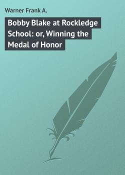 Bobby Blake at Rockledge School: or, Winning the Medal of Honor - Warner Frank A. 