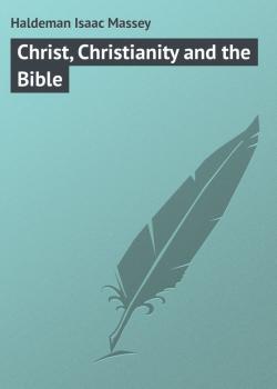 Christ, Christianity and the Bible - Haldeman Isaac Massey 