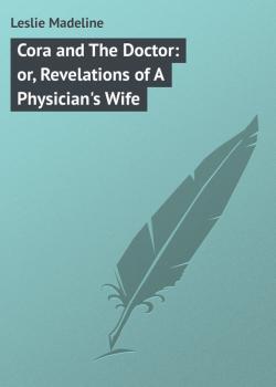 Cora and The Doctor: or, Revelations of A Physician's Wife - Leslie Madeline 